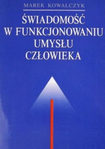 Świadomość w funkcjonowaniu umysłu człowieka /
