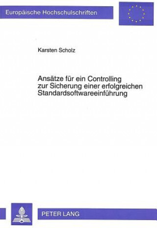 Ansätze für ein Controlling zur Sicherung einer erfolgreichen Standardsoftwareeinführung /