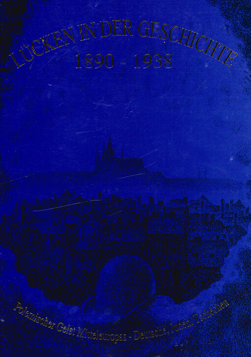 Lücken in der Geschichte 1890-1938 : Polemischer Geist Mitteleuropas - Deutsche, Juden, Tschechen