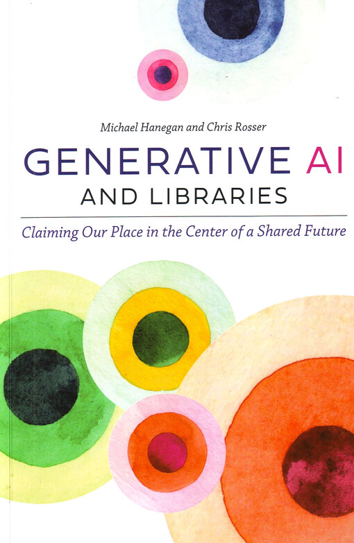 Generative AI and libraries : claiming our place in the center of a shared future