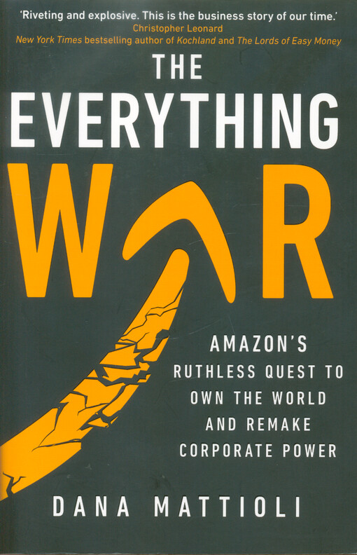 The everything war : Amazon's ruthless quest to own the world and remake corporate power