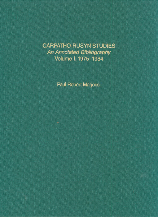 Carpatho-Rusyn studies : an annotated bibliography. Volume I., 1975-1984
