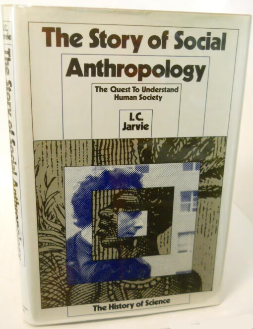 The Story of Social Anthropology :The Quest to Understand Human Society