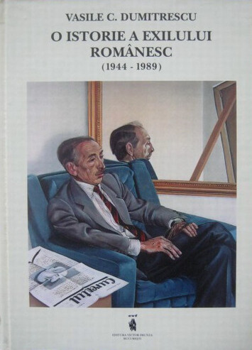 O istorie a exilului românesc (1944-1989) :în eseuri, articole scrisori imagini etc.