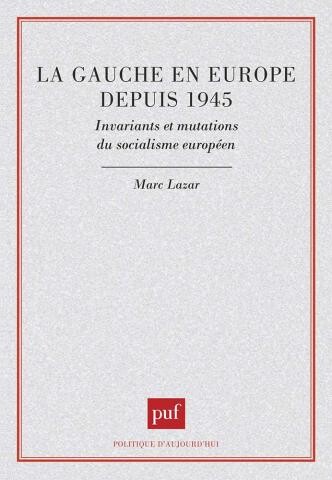 La Gauche en Europe depuis 1945 :invariants et mutations du socialisme européen