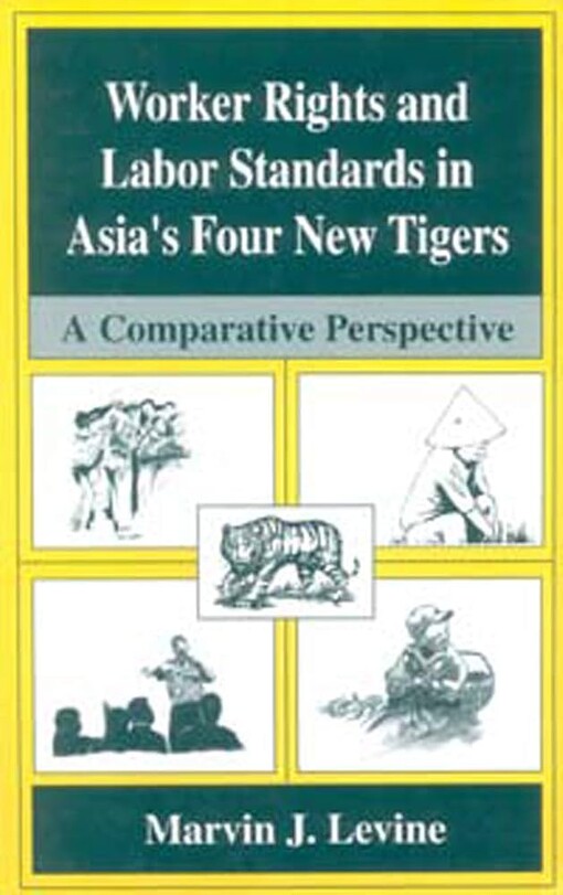 Worker rights and labor standards in Asia's four new tigers :