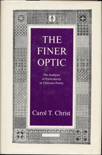 The finer optic :the aesthetic of particularity in Victorian poetry