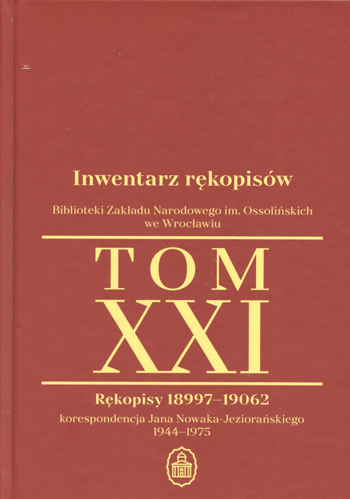 Inwentarz rękopisów Biblioteki Zakładu Narodowego im. Ossolińskich we Wrocławiu. Tom XXI, Rękopisy 18997-19062 : korespondencja Jana Nowaka-Jeziorańskiego 1944-1975