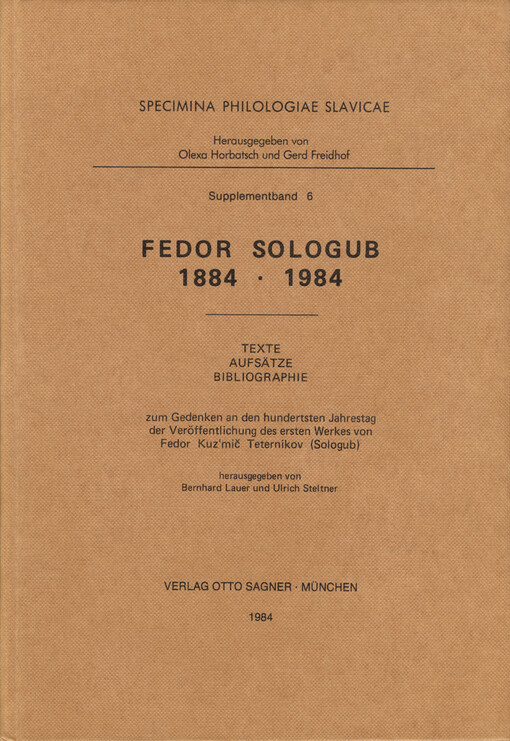 Fedor Sologub 1884-1984 : texte, aufsätze, bibliographi : zum Gedenken an den hundertsten Jahrestag der Veröffentlichung des ersten Werkes von Fedor Kuz‘mič Teternikov (Sologub)