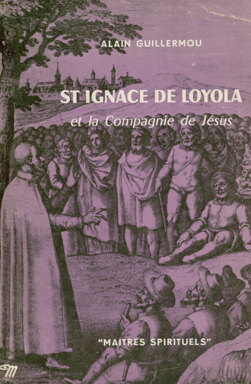 St Ignace de Loyola : et la Compagnie de Jésus