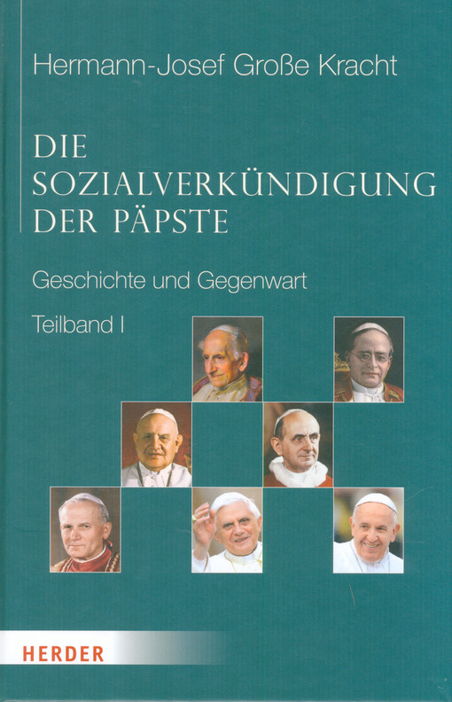Die Sozialverkündigung der Päpste : Geschichte und Gegenwart. Teilband I, Leo XIII. - Paul VI.
