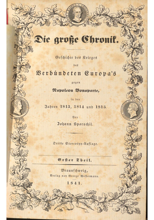 Die grosse Chronik : Geschichte des Krieges des Verbündeten Europa's gegen Napoleon Bonaparte, in den Jahren 1813, 1814 und 1815. Ersten Theiles Erster Band
