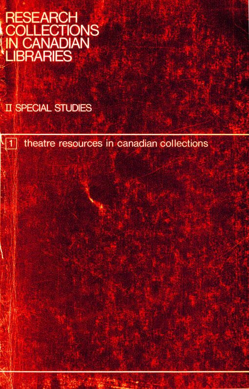 Research collections in Canadian libraries. II, Special studies. 1, Theatre resources in Canadian collections