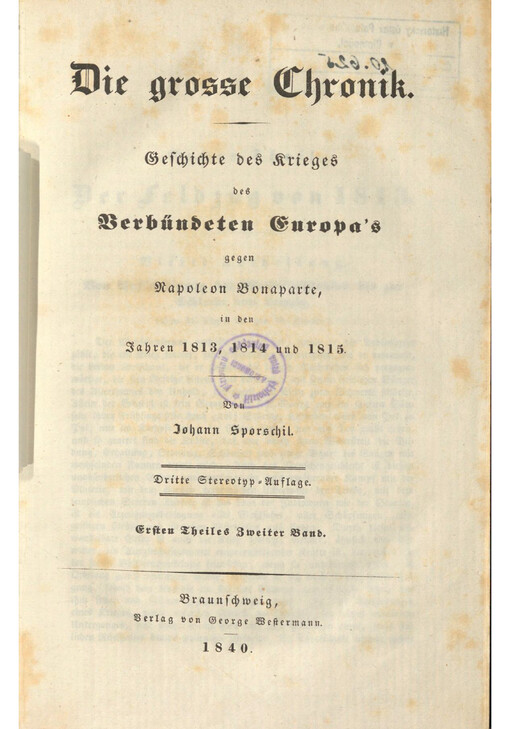 Die grosse Chronik. Geschichte des Krieges des Verbündeten Europa's gegen Napoleon Bonaparte, in den Jahren 1813, 1814 und 1815. Ersten Theiles Zweiter Band