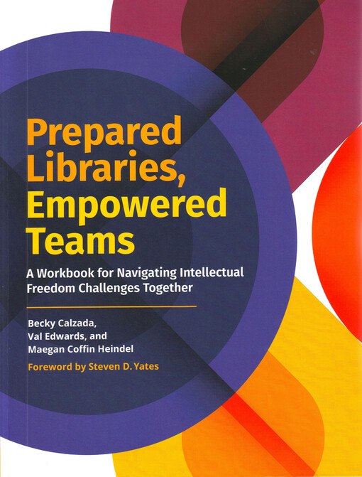 Prepared libraries, empowered teams : a workbook for navigating intellectual freedom challenges together