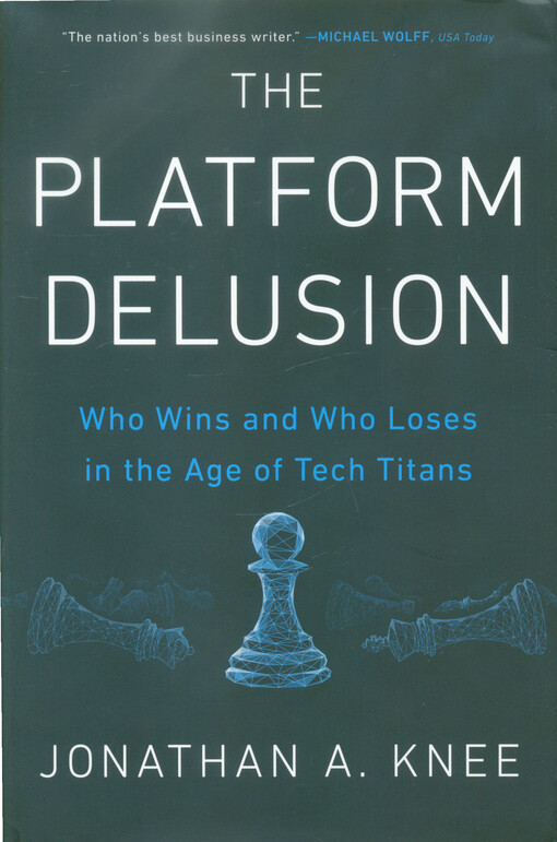 The platform delusion : who wins and who loses in the age of tech titans