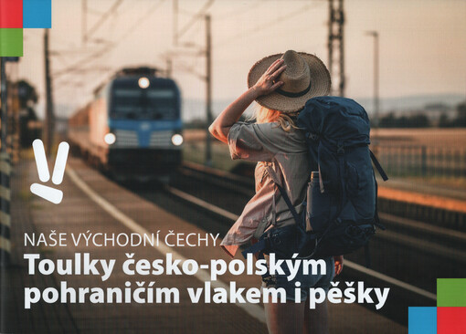Naše Východní Čechy - toulky česko-polským pohraničím vlakem i pěšky