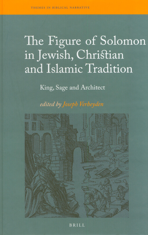 The figure of Solomon in Jewish, Christian and Islamic tradition : king, sage and architect