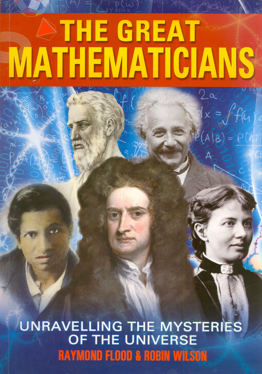The great mathematicians : unravelling the mysteries of the universe
