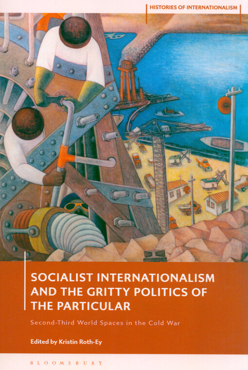 Socialist internationalism and the gritty politics of the particular : second-third world spaces in the Cold War