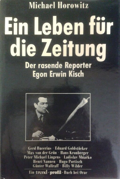 Ein Leben für die Zeitung :der rasende Reporter Egon Erwin Kisch