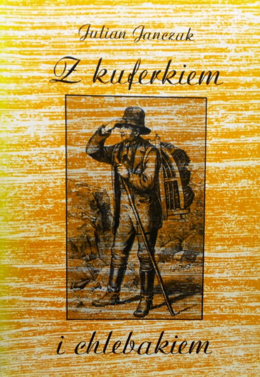 Z kuferkiem i chlebakiem :z przeszłości uzdrowisk i turystyki śląskiej