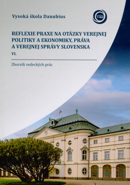 Reflexie praxe na otázky verejnej politiky a ekonomiky, práva a verejnej správy Slovenska VI. : zborník vedeckých prác