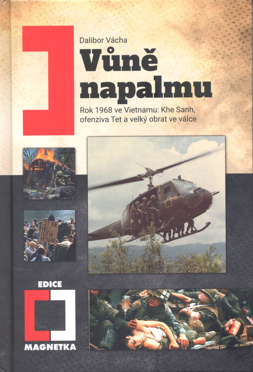 Vůně napalmu : rok 1968 ve Vietnamu: Khe Sanh, ofenziva Tet a velký obrat ve válce