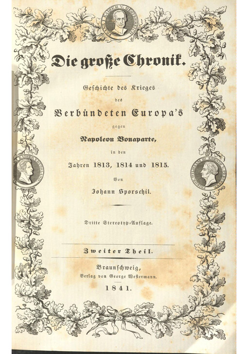 Die grosse Chronik : Geschichte des Krieges des Verbündeten Europa's gegen Napoleon Bonaparte, in den Jahren 1813, 1814 und 1815. Zweiten Theiles Erster Band