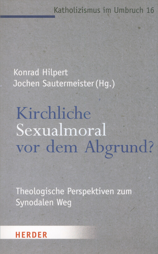 Kirchliche Sexualmoral vor dem Abgrund? : theologische Perspektiven zum Synodalen Weg