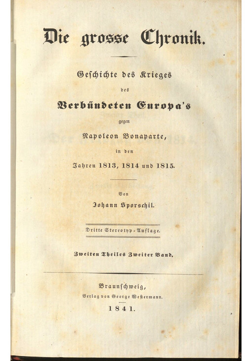 Die grosse Chronik : Geschichte des Krieges des Verbündeten Europa's gegen Napoleon Bonaparte, in den Jahren 1813, 1814 und 1815. Zweiten Theiles Zweiter Band