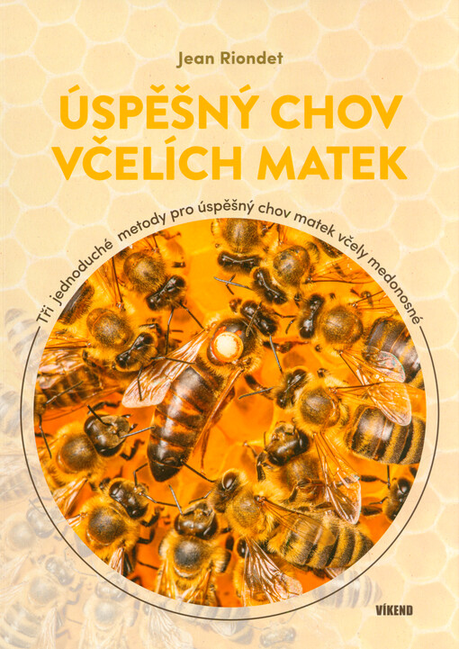 Úspěšný chov včelích matek : tři jednoduché metody pro úspěšný chov matek včely medonosné