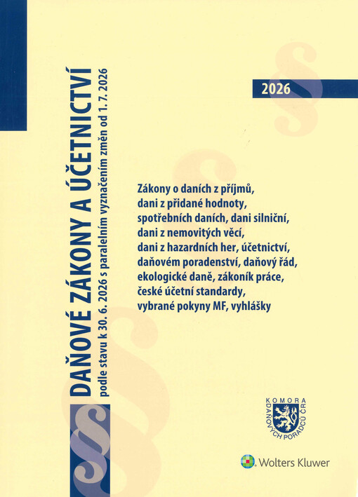 Daňové zákony a účetnictví : podle stavu k 30.6.2026 s paralelním vyznačením změn od 1.7.2026 : zákony o daních z příjmů, dani z přidané hodnoty, dani z hazardních her, spotřebních daních, daňový řád, ekologické daně, zákoník práce, vyhlášky, české účetní standardy, vybrané pokyny MF : vhodné jako pomůcka ke kvalifikačním zkouškám na daňové poradce