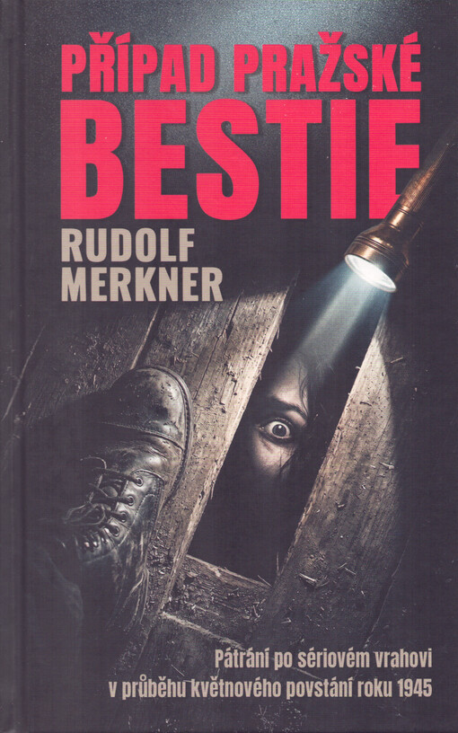 Případ pražské bestie : pátrání po sériovém vrahovi v průběhu květnového povstání roku 1945