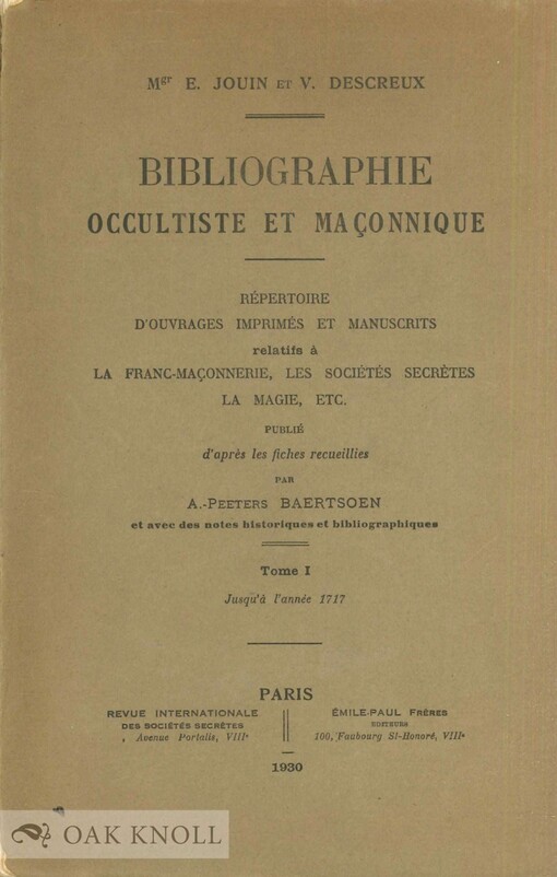 Bibliographie occultiste et maçonnique :répertoire d'ouvrages imprimés et manuscrits relatifs à la franc-maçonnerie, les sociétés secrètes, la magie, etc.Tome I, jusqu'à l'année 1717