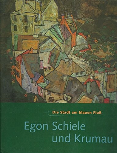 Egon Schiele und Krumau :die Stadt am blauen Fluß