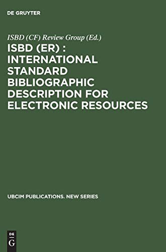 ISBD (ER) international standard bibliographic description for electronic resources :revised from the ISBD(CF): international standard bibliographic description for computer files : recommended by the ISBD(CF) review group