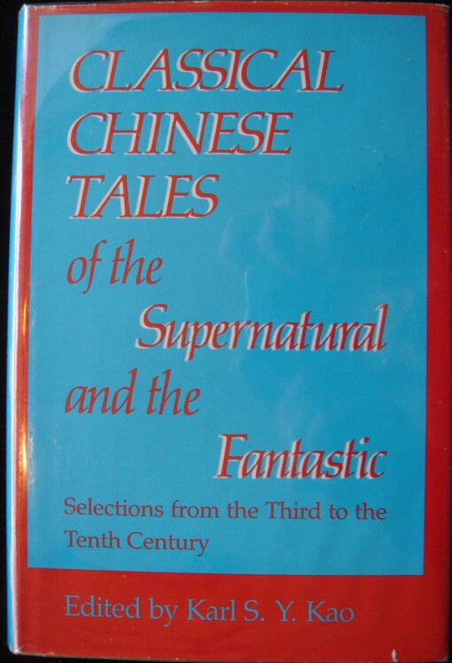 Classical Chinese tales of the supernatural and the fantastic :selections from the third to the tenth century