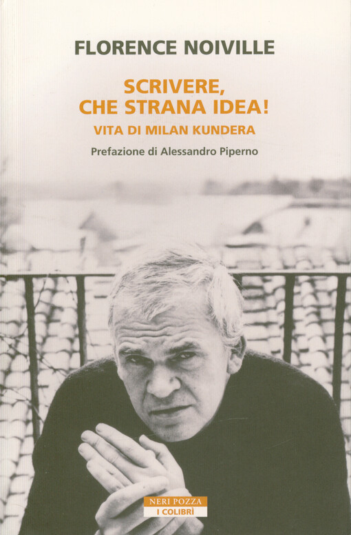 Scrivere, che strana idea! : vita di Milan Kundera