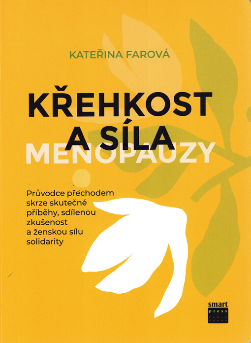 Křehkost a síla menopauzy : průvodce přechodem skrze skutečné příběhy, sdílenou zkušenost a ženskou sílu solidarity