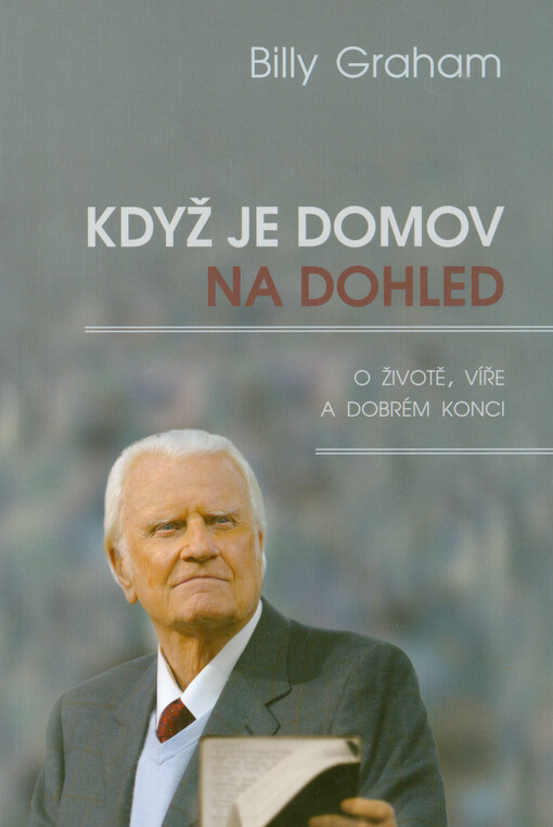 Když je domov na dohled : o životě, víře a dobrém konci