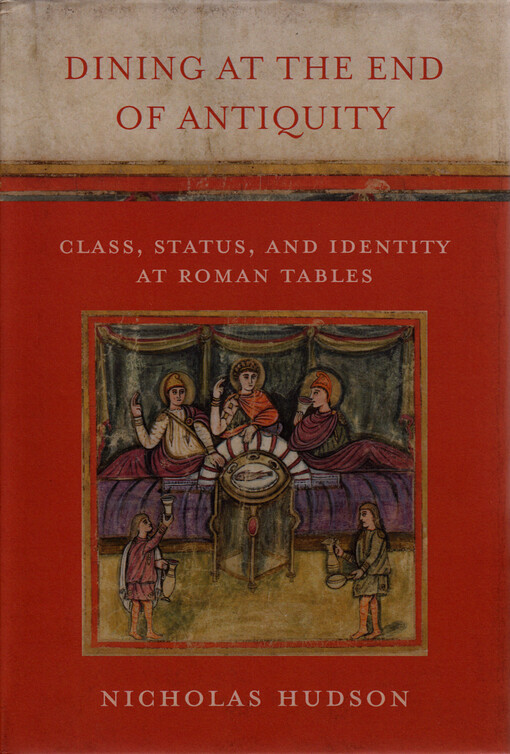 Dining at the end of antiquity : class, status, and identity at Roman tables
