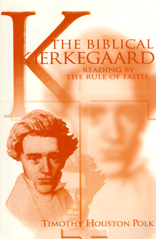 The biblical Kierkegaard : reading by the rule of faith