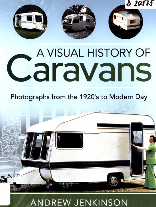 A Visual History of Caravans : Photographs from the 1920's to Modern Day