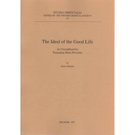 The ideal of the good life :as crystallized by Tanzanian Meru proverbs