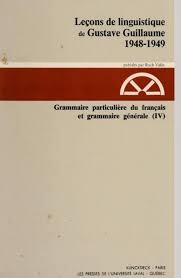Leçons de linguistique de Gusatve Guillaume :1948-1949.Sér. C, [T.] 4,Grammaire particulière du français et grammaire générale