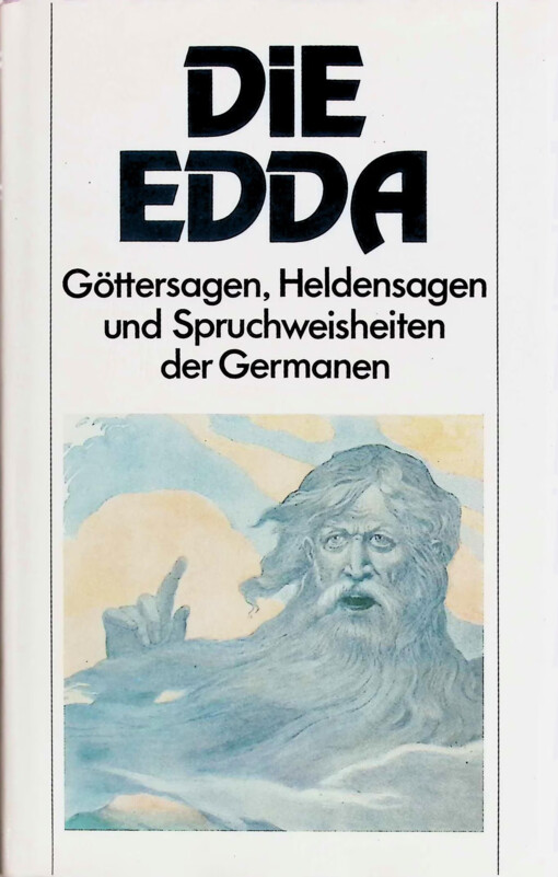 Die Edda :Göttersagen, Heldensagen und Spruchweisheiten der Germanen