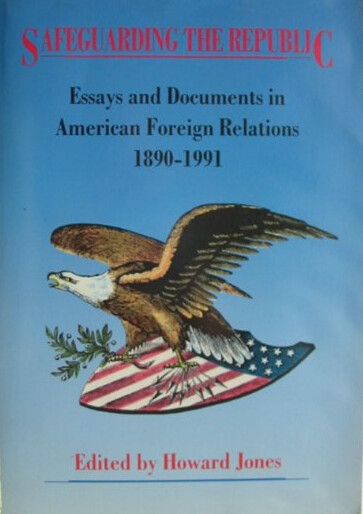 Safeguarding the republic :essays and documents in American foreign relations, 1890-1991
