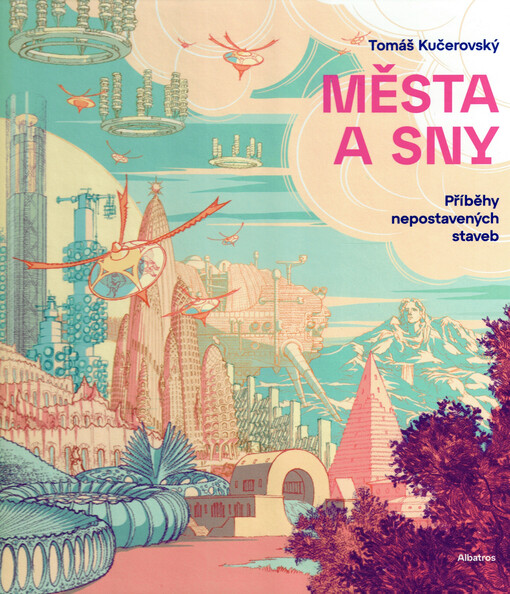 Města a sny : příběhy nepostavených staveb
