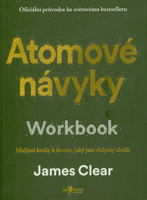 Atomové návyky - workbook : malými kroky k životu, jaký jste vždycky chtěli